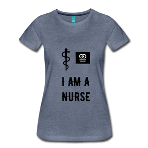 I Am A Nurse Women’s Premium T-Shirt - heather blue