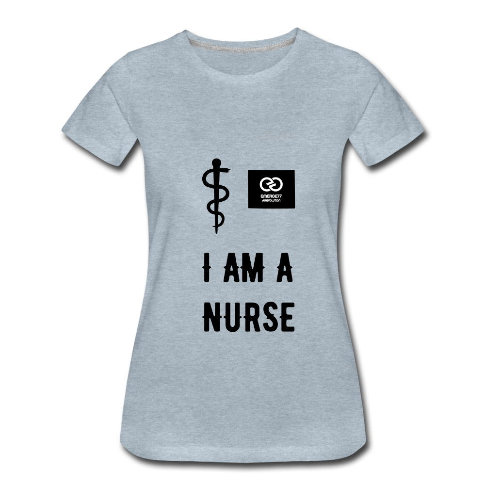 I Am A Nurse Women’s Premium T-Shirt - heather ice blue