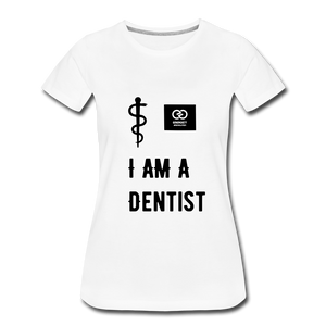 I Am A Dentist Women’s Premium T-Shirt - white