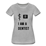 Load image into Gallery viewer, I Am A Dentist Women’s Premium T-Shirt - heather gray
