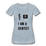 Load image into Gallery viewer, I Am A Dentist Women’s Premium T-Shirt - heather ice blue
