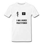 Load image into Gallery viewer, I Am A Nurse Practitioner Men&#39;s Premium T-Shirt - white
