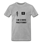 Load image into Gallery viewer, I Am A Nurse Practitioner Men&#39;s Premium T-Shirt - heather gray

