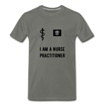 Load image into Gallery viewer, I Am A Nurse Practitioner Men&#39;s Premium T-Shirt - asphalt gray
