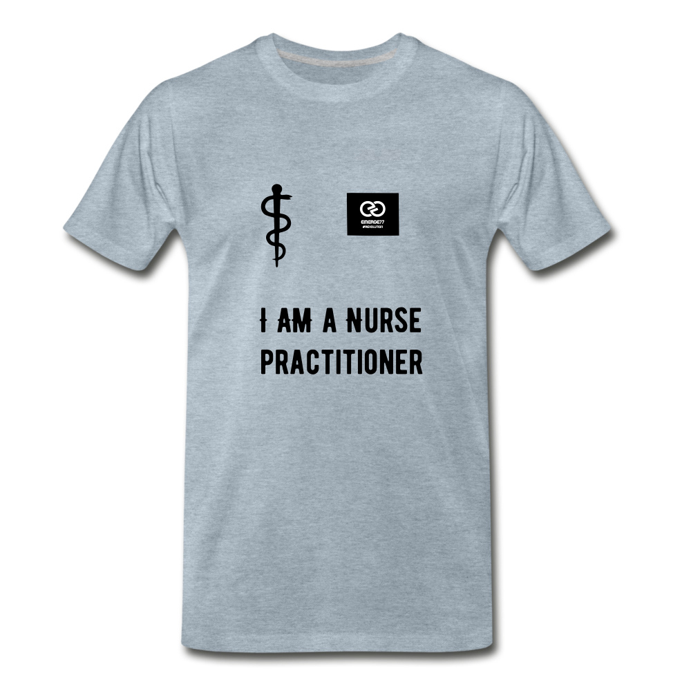 I Am A Nurse Practitioner Men's Premium T-Shirt - heather ice blue
