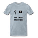Load image into Gallery viewer, I Am A Nurse Practitioner Men&#39;s Premium T-Shirt - heather ice blue
