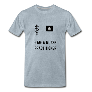 I Am A Nurse Practitioner Men's Premium T-Shirt - heather ice blue