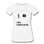 Load image into Gallery viewer, I Am A Student Doctor Women’s Premium T-Shirt - white

