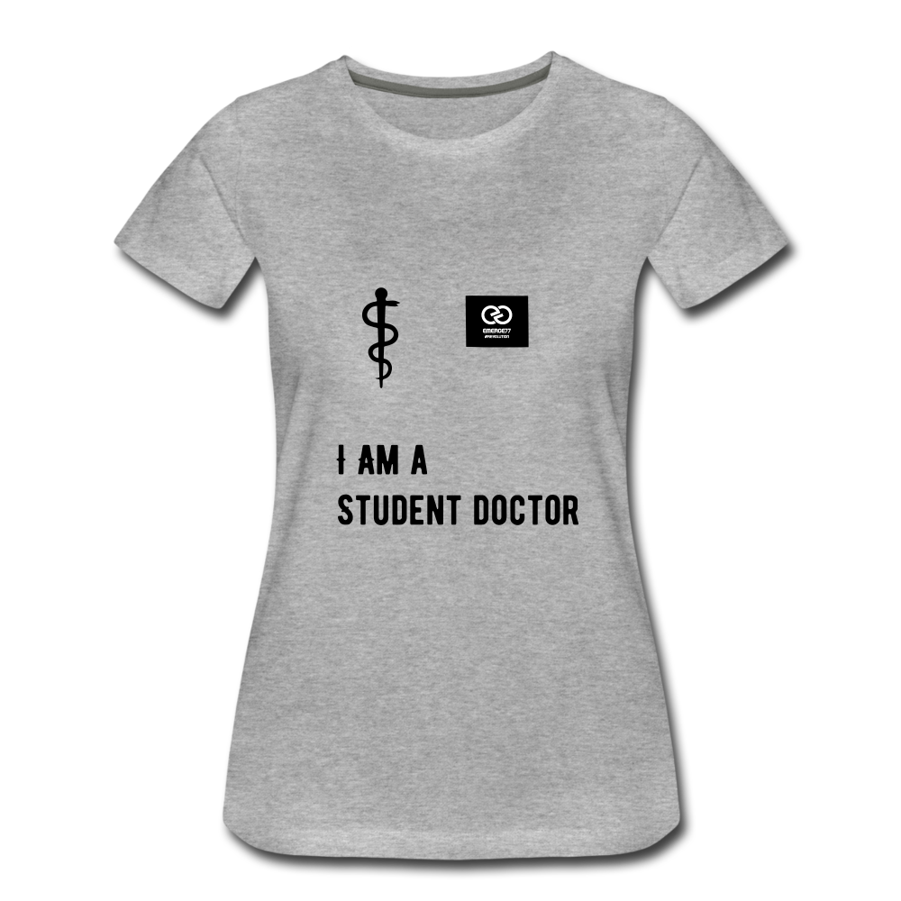 I Am A Student Doctor Women’s Premium T-Shirt - heather gray