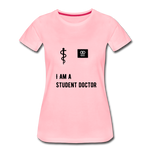 Load image into Gallery viewer, I Am A Student Doctor Women’s Premium T-Shirt - pink
