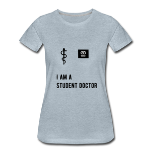 I Am A Student Doctor Women’s Premium T-Shirt - heather ice blue