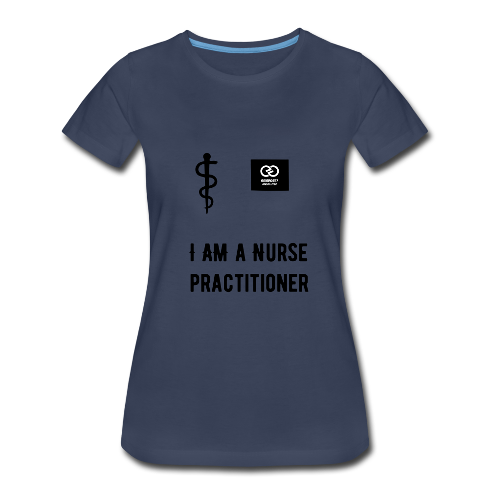 I Am A Nurse Practitioner Women’s Premium T-Shirt - navy